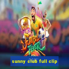 sunny club full clip