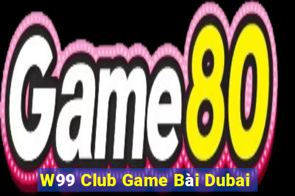 W99 Club Game Bài Dubai