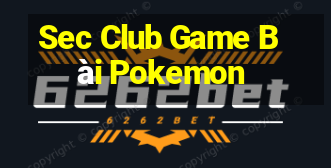 Sec Club Game Bài Pokemon