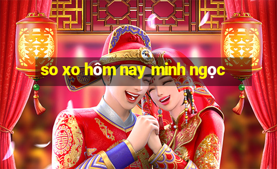 so xo hôm nay minh ngọc