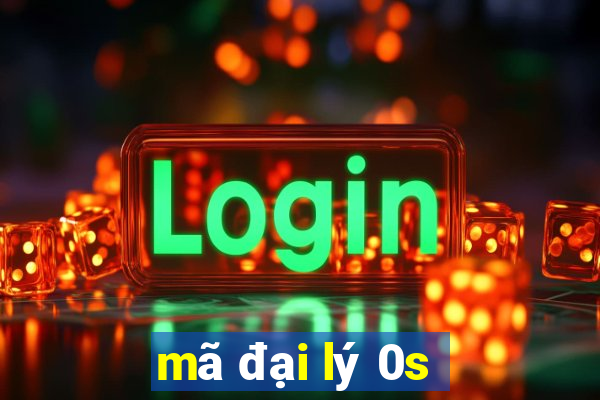 mã đại lý 0s