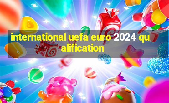 international uefa euro 2024 qualification