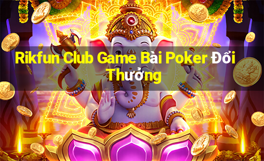 Rikfun Club Game Bài Poker Đổi Thưởng