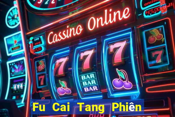 Fu Cai Tang Phiên bản mới nhất