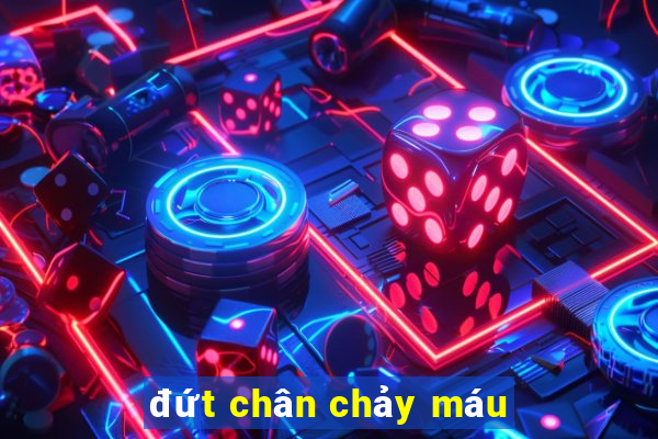 đứt chân chảy máu