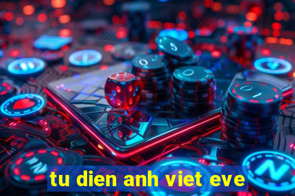 tu dien anh viet eve