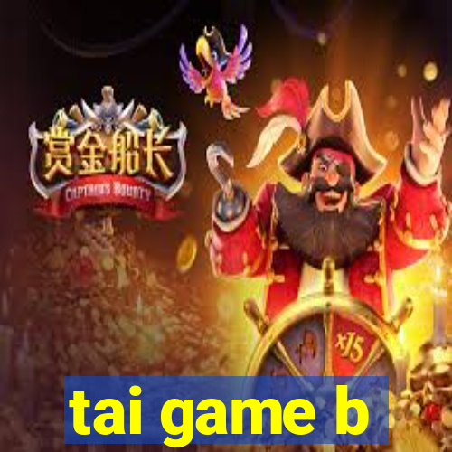 tai game b