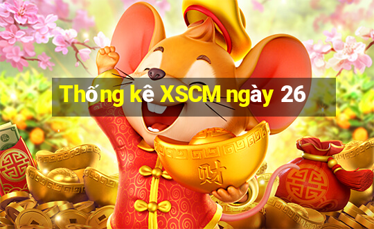 Thống kê XSCM ngày 26