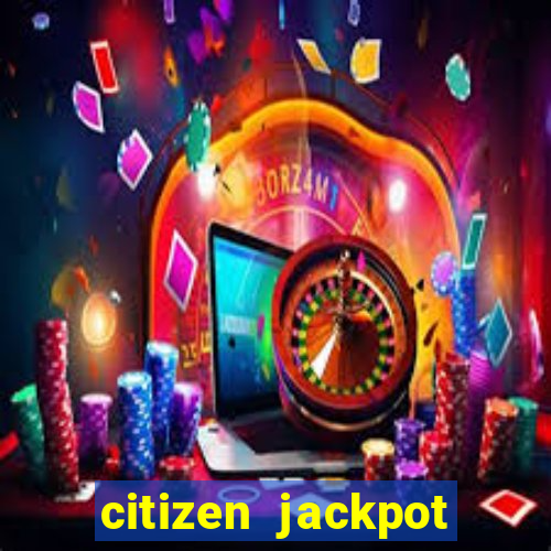 citizen jackpot slots machine