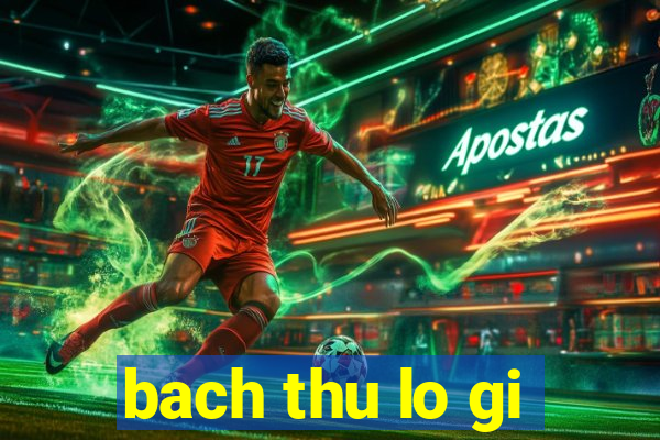 bach thu lo gi