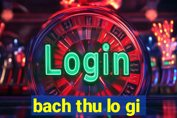 bach thu lo gi