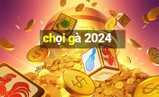 chọi gà 2024