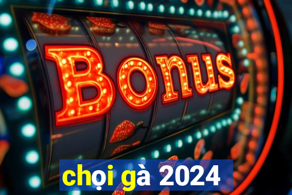 chọi gà 2024