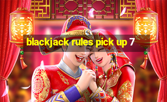 blackjack rules pick up 7