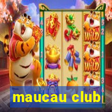 maucau club