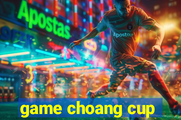 game choang cup