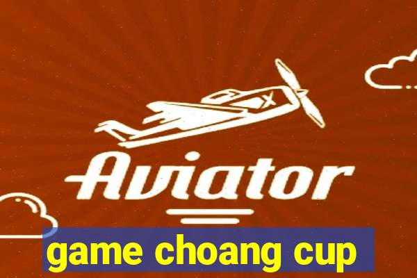 game choang cup