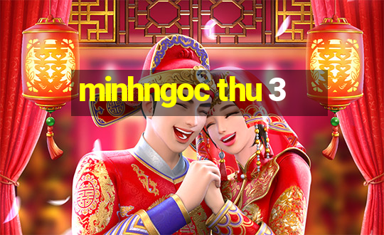 minhngoc thu 3