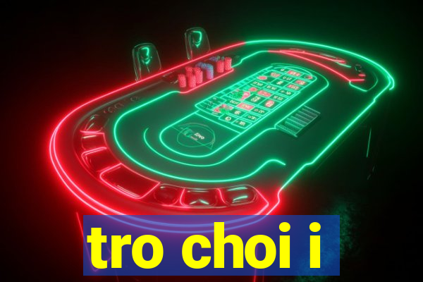 tro choi i