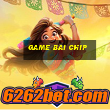 game bai chip