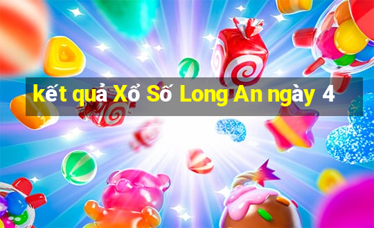 kết quả Xổ Số Long An ngày 4