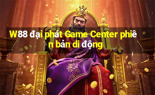 W88 đại phát Game Center phiên bản di động