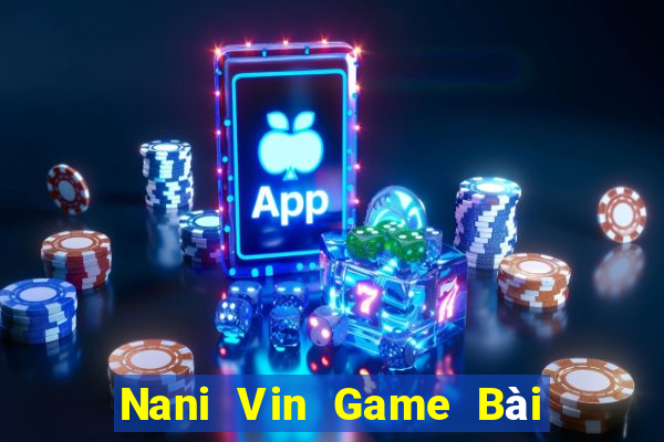 Nani Vin Game Bài Quay Hũ