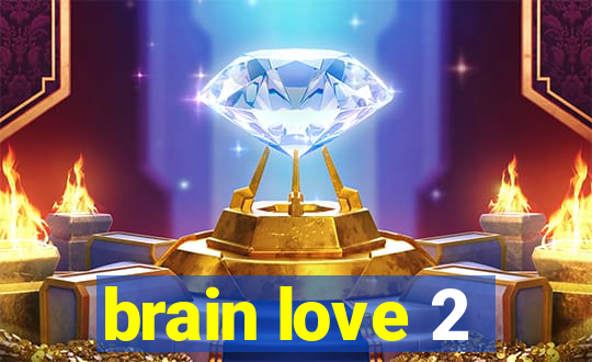 brain love 2