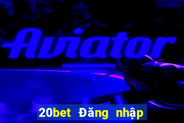 20bet Đăng nhập vào Caijian.com