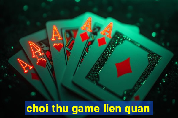 choi thu game lien quan