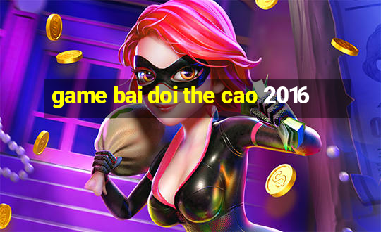 game bai doi the cao 2016