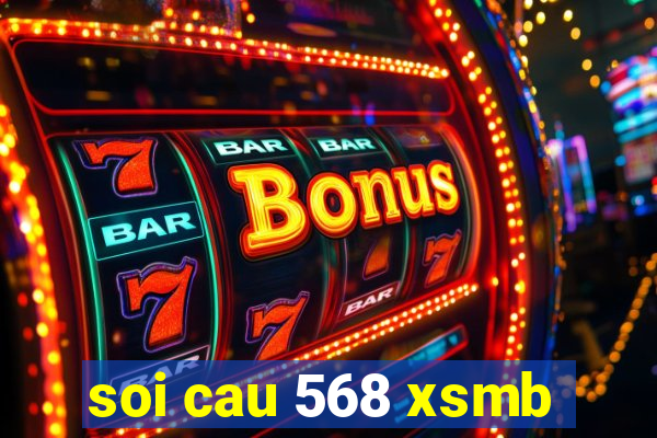 soi cau 568 xsmb