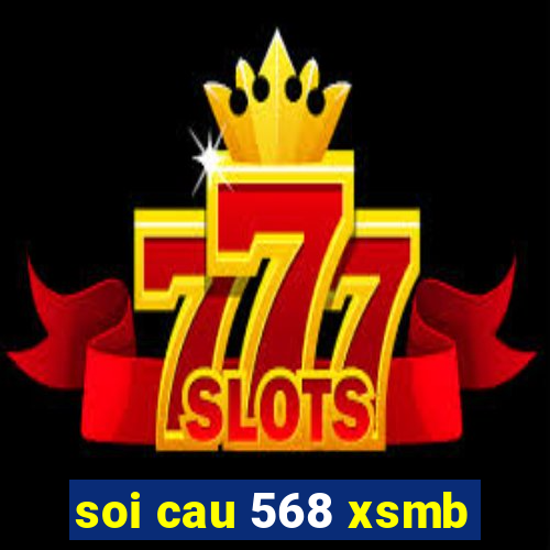 soi cau 568 xsmb