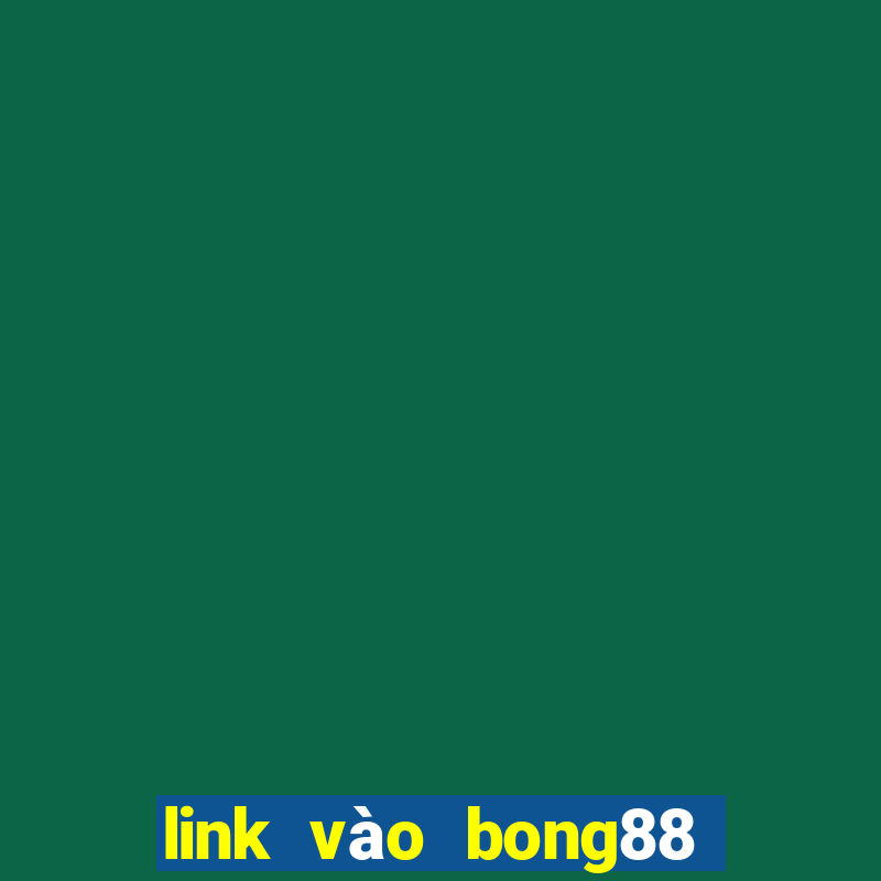 link vào bong88 mới nhất