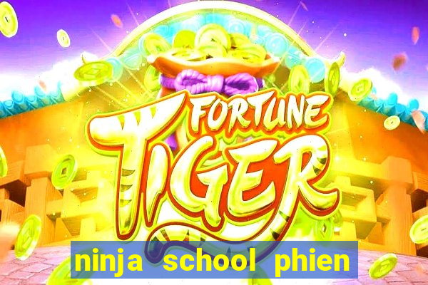 ninja school phien ban hack