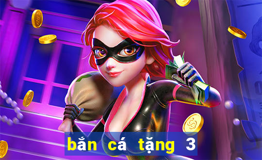 bắn cá tặng 3 188 thật