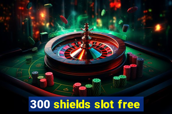 300 shields slot free