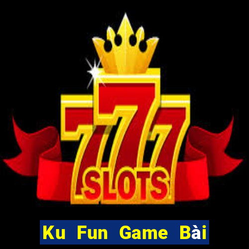 Ku Fun Game Bài 1 Đổi 1