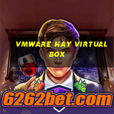 vmware hay virtualbox