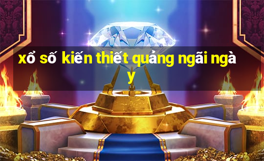 xổ số kiến thiết quảng ngãi ngày