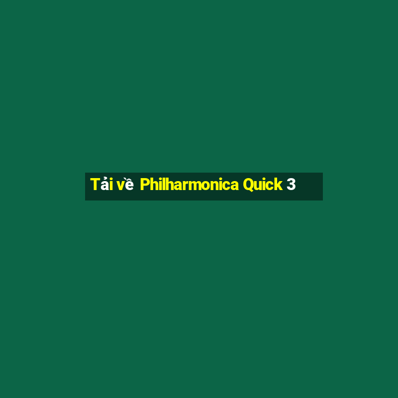 Tải về Philharmonica Quick 3