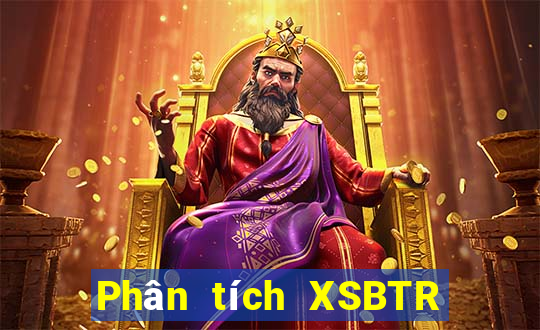 Phân tích XSBTR ngày 30