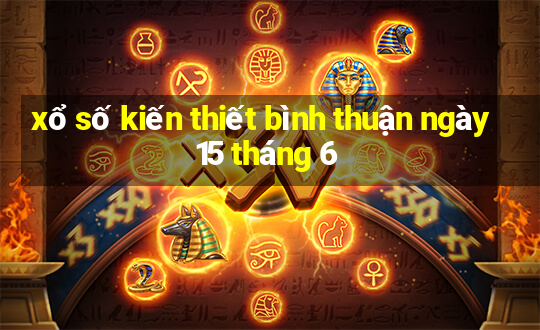 xổ số kiến thiết bình thuận ngày 15 tháng 6