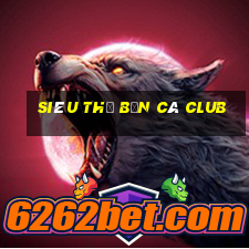 siêu thị bắn cá club