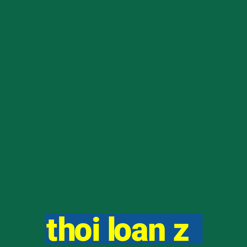 thoi loan z