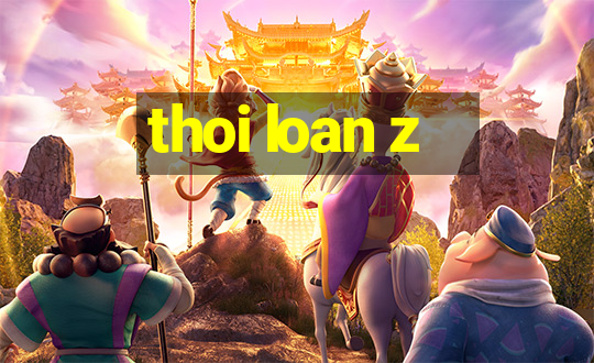 thoi loan z