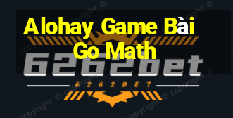 Alohay Game Bài Go Math