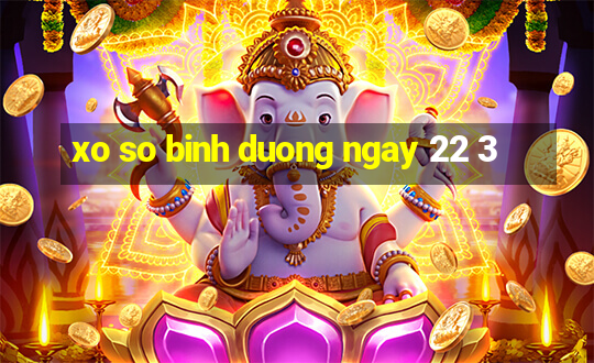 xo so binh duong ngay 22 3