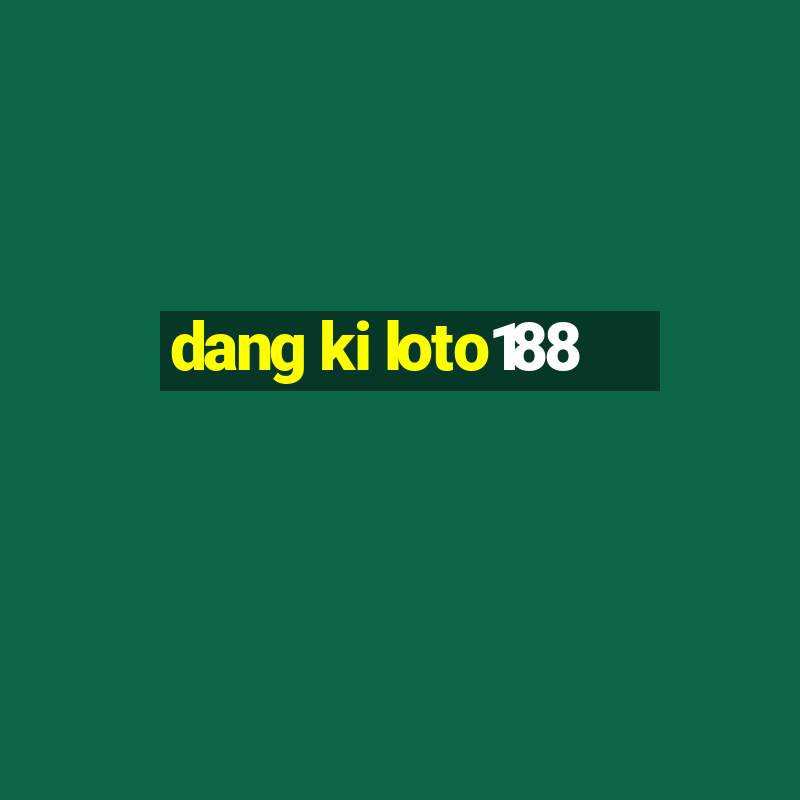 dang ki loto188