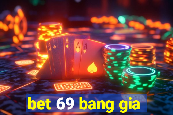 bet 69 bang gia